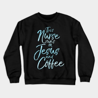 This Nurse runs on Jesus and Coffee Cute Christian Tee Crewneck Sweatshirt